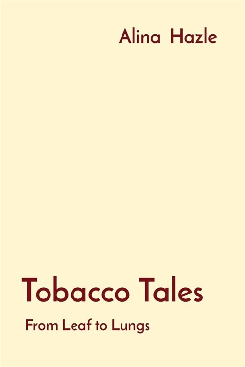 Tobacco Tales: From Leaf to Lungs (Paperback)