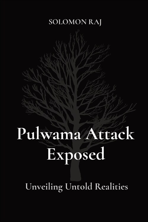 Pulwama Attack Exposed: Unveiling Untold Realities (Paperback)