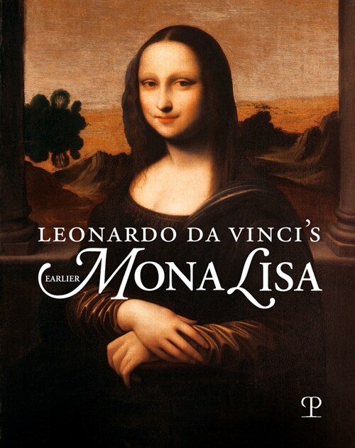 Leonardo Da Vincis Earlier Mona Lisa (Hardcover)
