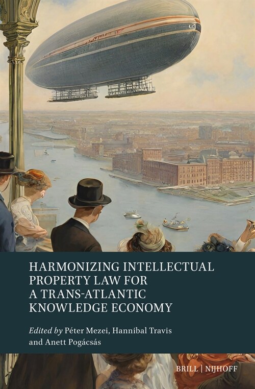 Harmonizing Intellectual Property Law for a Trans-Atlantic Knowledge Economy (Hardcover)