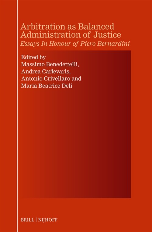 Arbitration as Balanced Administration of Justice: Essays in Honour of Piero Bernardini (Hardcover)