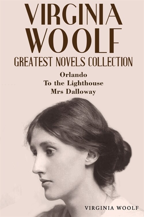 Virginia Woolf Greatest Novels Collection: Orlando, To the Lighthouse, Mrs Dalloway (Paperback)