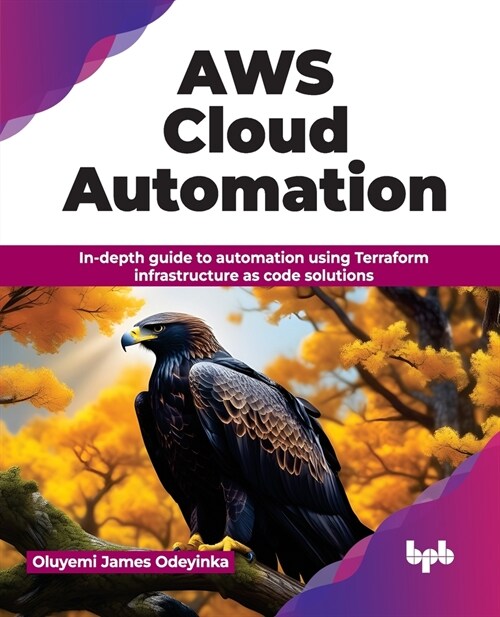 Aws Cloud Automation: In-Depth Guide to Automation Using Terraform Infrastructure as Code Solutions (Paperback)