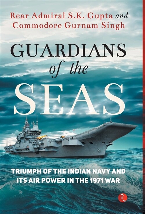 Guardians of the Seas: Triumph of the Indian Navy and Its Air Power in the 1971 War (Hardcover)