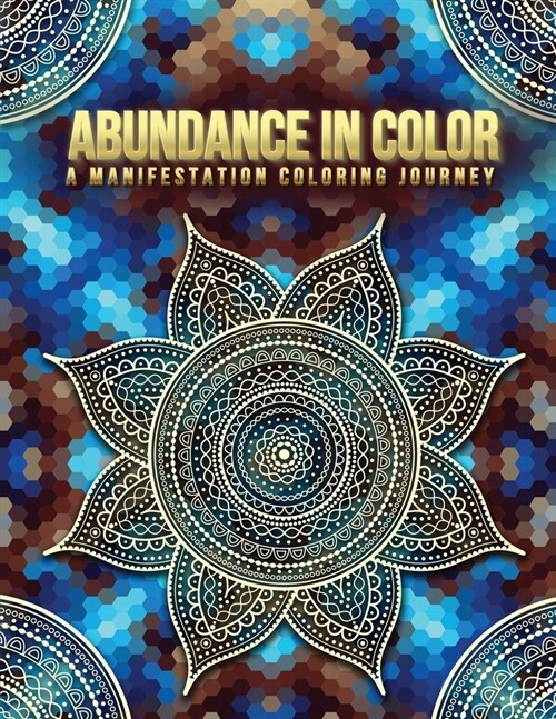 Abundance in Color: A Manifestation Coloring Journey. Law of Attraction Exercises- Affirmations-Vision Boards & Mandala Patterns Coloring (Paperback)