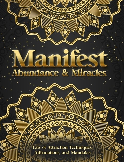 Manifest Abundance & Miracles: Law of Attraction Techniques Vision Boards Affirmations & Mandala Coloring Book. (Paperback)
