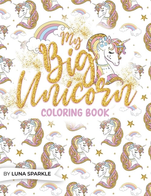 My BIG Unicorn Coloring Book: Amazing Stars And Sparks With Whimsical Unicorns to Color.: Amazing Stars And Sparks With Whimsical Unicorns to Color (Paperback)