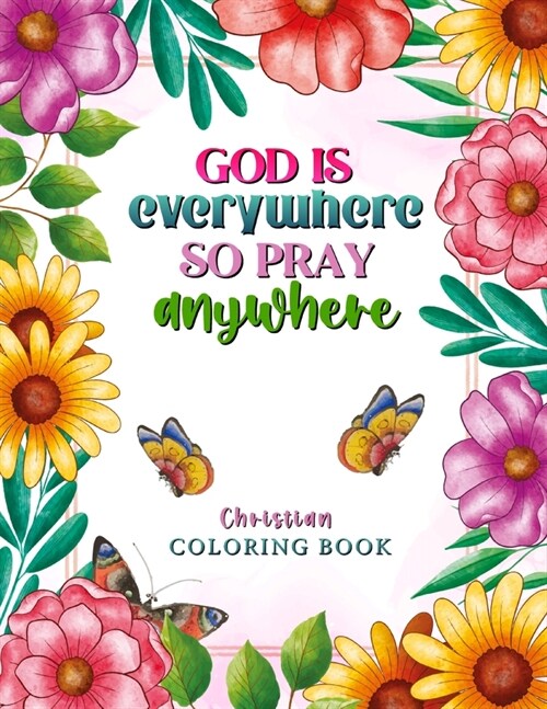 God is Everywhere so Pray Anywhere: Christian Coloring Book Prayers and Exercises to Come Closer to God (Paperback)