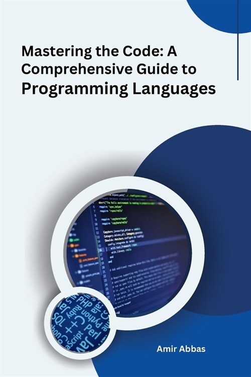 Mastering the Code: A Comprehensive Guide to Programming Languages (Paperback)