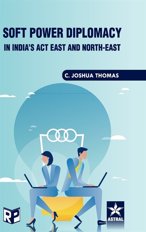 Soft Power Diplomacy in Indias act East and North East (Hardcover)