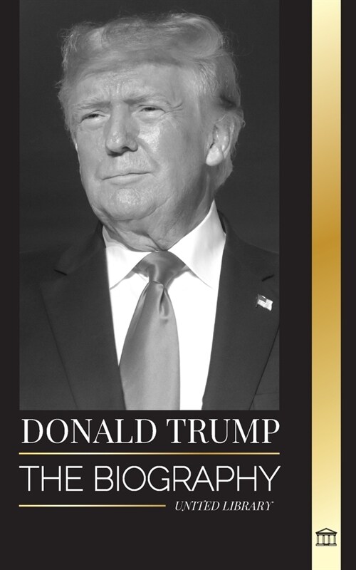 Donald Trump: The biography of the Billionaire President with Confidence and his Quest for Ruling America (Paperback)