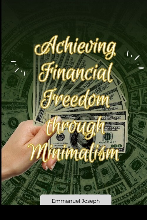 Achieving Financial Freedom through Minimalism (Paperback)