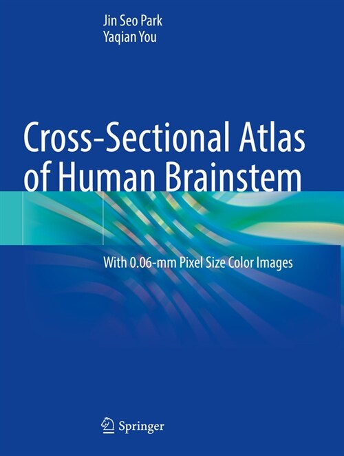 Cross-Sectional Atlas of Human Brainstem: With 0.06-MM Pixel Size Color Images (Paperback, 2023)