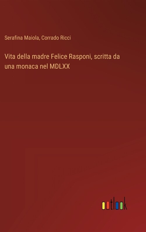 Vita della madre Felice Rasponi, scritta da una monaca nel MDLXX (Hardcover)