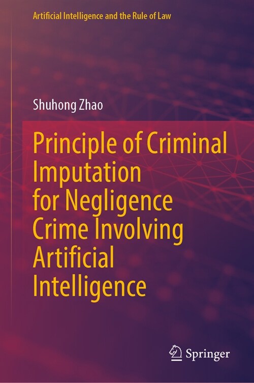 Principle of Criminal Imputation for Negligence Crime Involving Artificial Intelligence (Hardcover, 2024)
