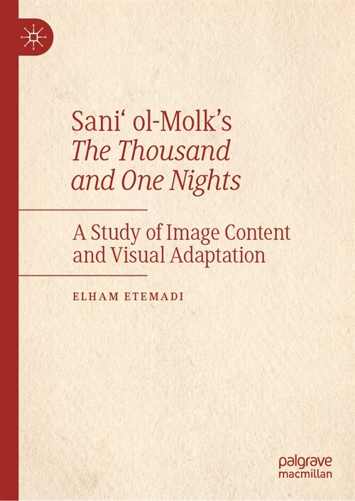 Sani Ol-Molks the Thousand and One Nights: A Study of Image Content and Visual Adaptation (Hardcover, 2024)