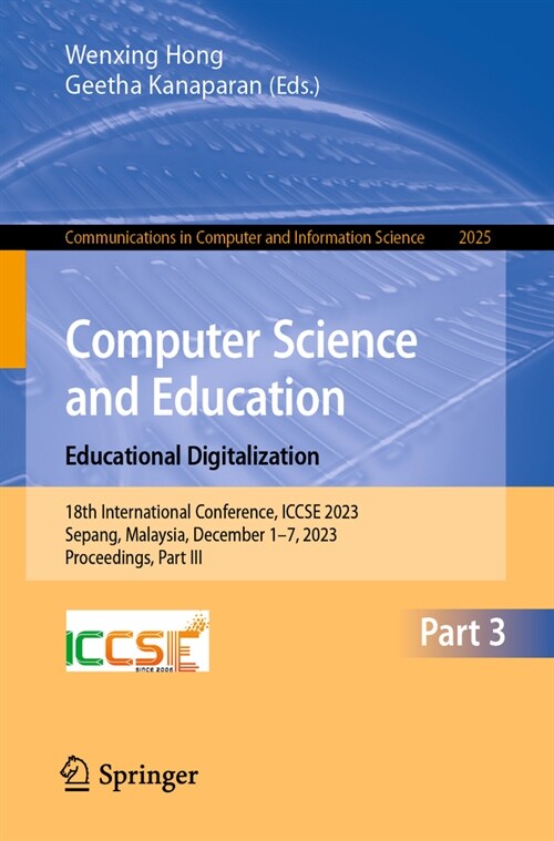 Computer Science and Education. Educational Digitalization: 18th International Conference, Iccse 2023, Sepang, Malaysia, December 1-7, 2023, Proceedin (Paperback, 2024)
