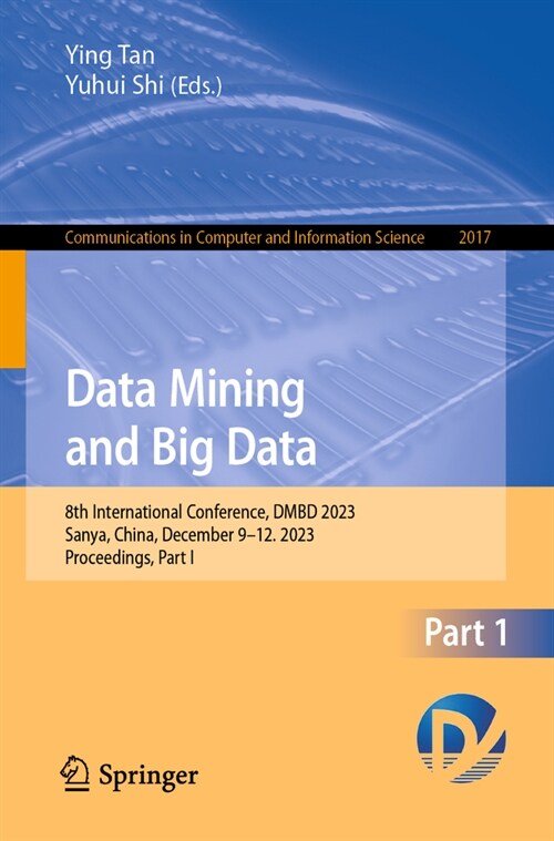 Data Mining and Big Data: 8th International Conference, Dmbd 2023, Sanya, China, December 9-12, 2023, Proceedings, Part I (Paperback, 2024)