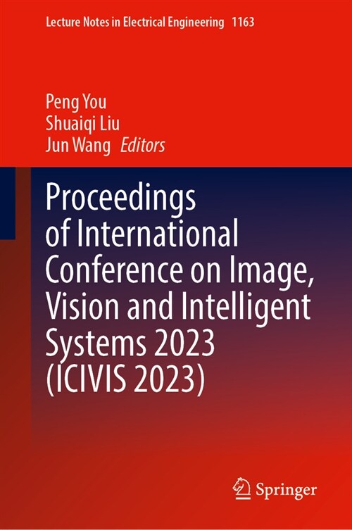 Proceedings of International Conference on Image, Vision and Intelligent Systems 2023 (Icivis 2023) (Hardcover, 2024)