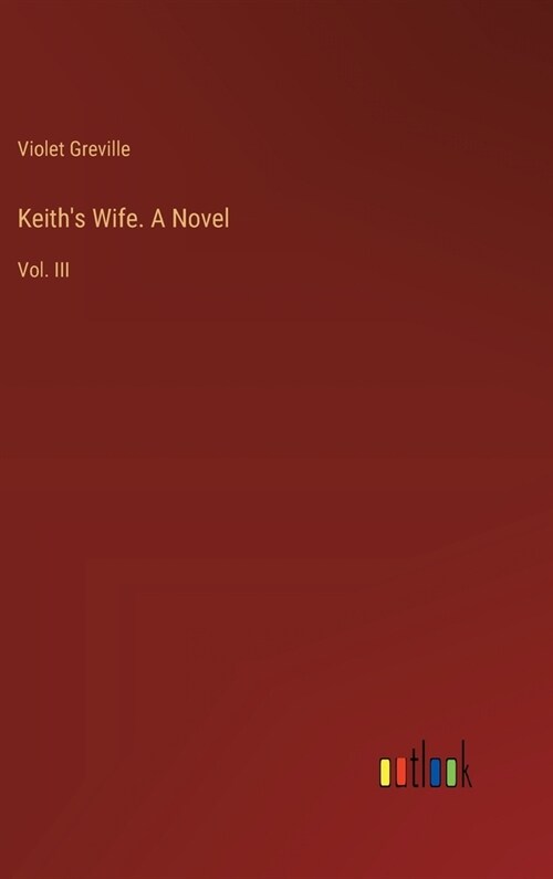 Keiths Wife. A Novel: Vol. III (Hardcover)