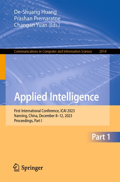 Applied Intelligence: First International Conference, Icai 2023, Nanning, China, December 8-12, 2023, Proceedings, Part I (Paperback, 2024)