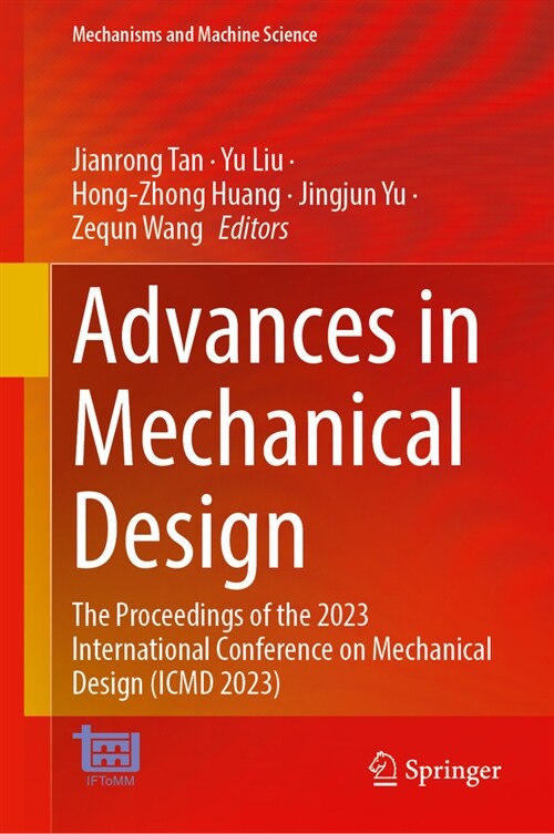 Advances in Mechanical Design: The Proceedings of the 2023 International Conference on Mechanical Design (ICMD 2023) (Hardcover, 2024)