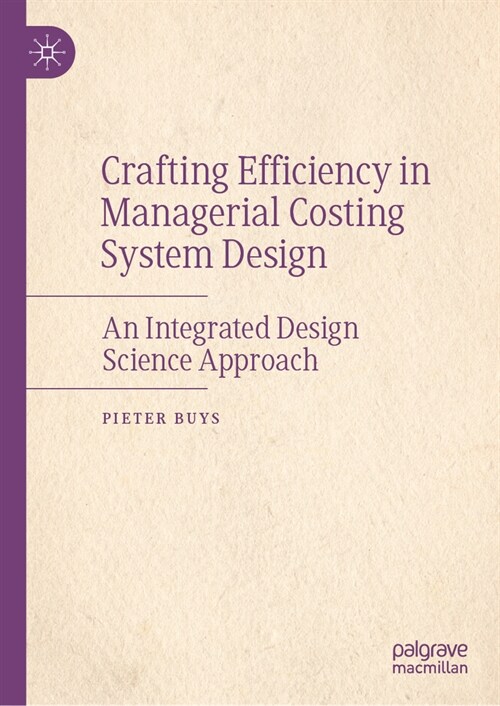 Crafting Efficiency in Managerial Costing System Design: An Integrated Design Science Approach (Hardcover, 2024)