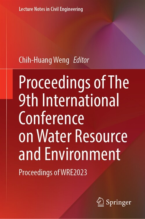 Proceedings of the 9th International Conference on Water Resource and Environment: Proceedings of Wre2023 (Hardcover, 2024)