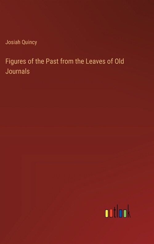 Figures of the Past from the Leaves of Old Journals (Hardcover)