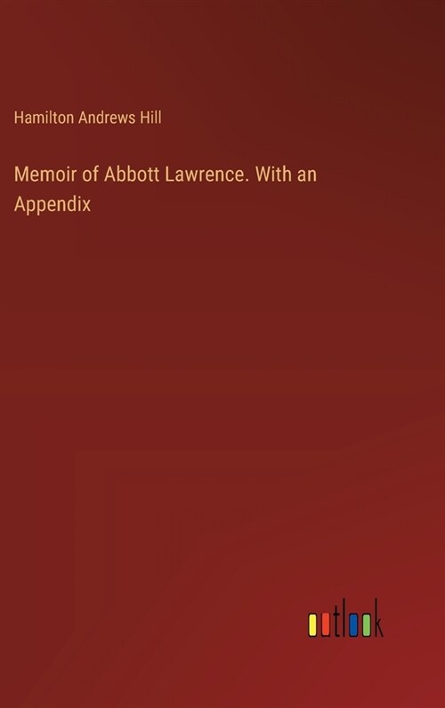 Memoir of Abbott Lawrence. With an Appendix (Hardcover)