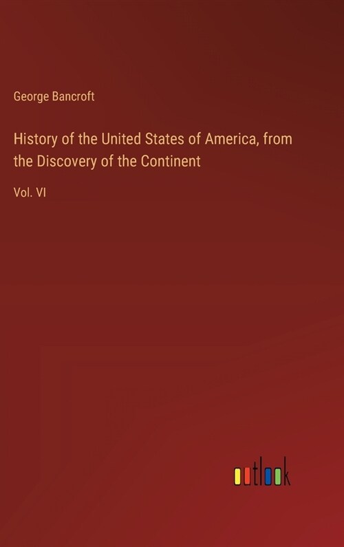 History of the United States of America, from the Discovery of the Continent: Vol. VI (Hardcover)