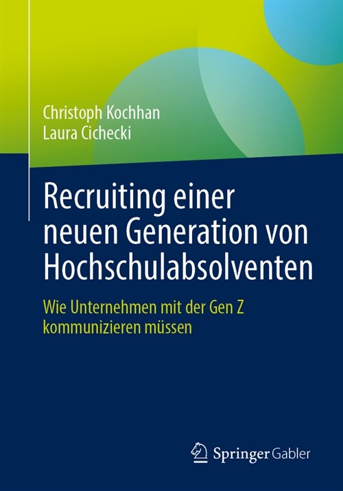 Recruiting Einer Neuen Generation Von Hochschulabsolventen: Wie Unternehmen Mit Der Gen Z Kommunizieren M?sen (Paperback, 1. Aufl. 2024)