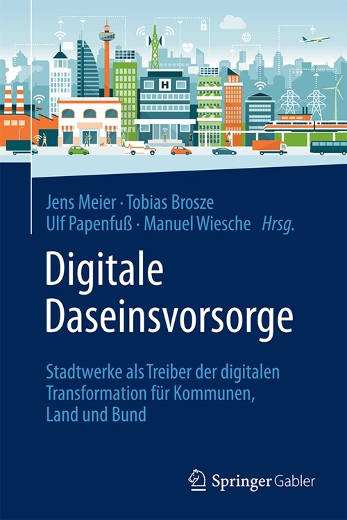 Digitale Daseinsvorsorge: Stadtwerke ALS Treiber Der Digitalen Transformation F? Kommunen, Land Und Bund (Hardcover, 2024)