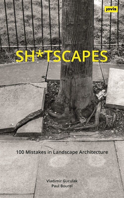 Sh*tscapes: 100 Mistakes in Landscape Architecture (Paperback)