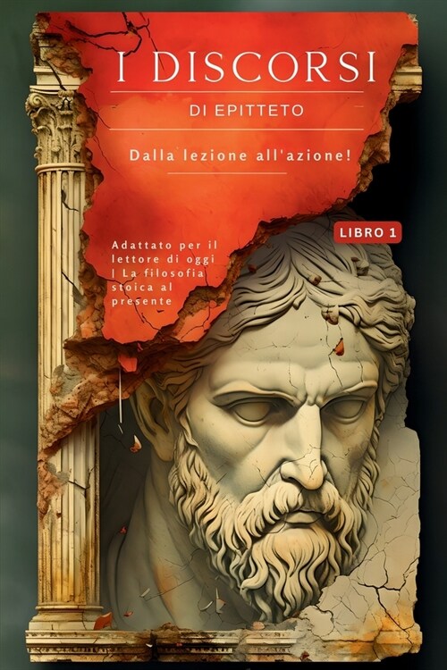 I discorsi di Epitteto (Libro 1) - Dalla lezione allazione!: Adattato per il lettore di oggi La filosofia stoica al presente (Paperback)