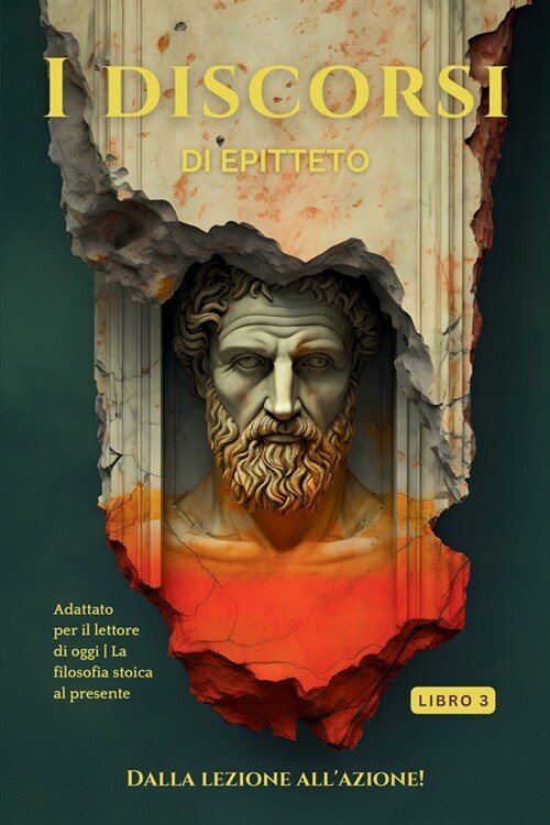 I discorsi di Epitteto (Libro 3) - Dalla lezione allazione!: Adattato per il lettore di oggi La filosofia stoica al presente (Paperback)