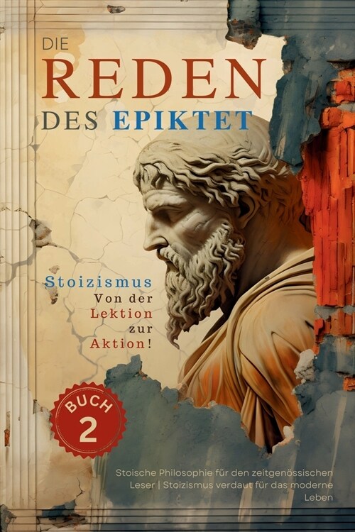 Die Reden des Epiktet (Buch 2) - Stoizismus Von der Lektion zur Aktion!: Stoische Philosophie f? den zeitgen?sischen Leser Stoizismus verdaut f? da (Paperback)