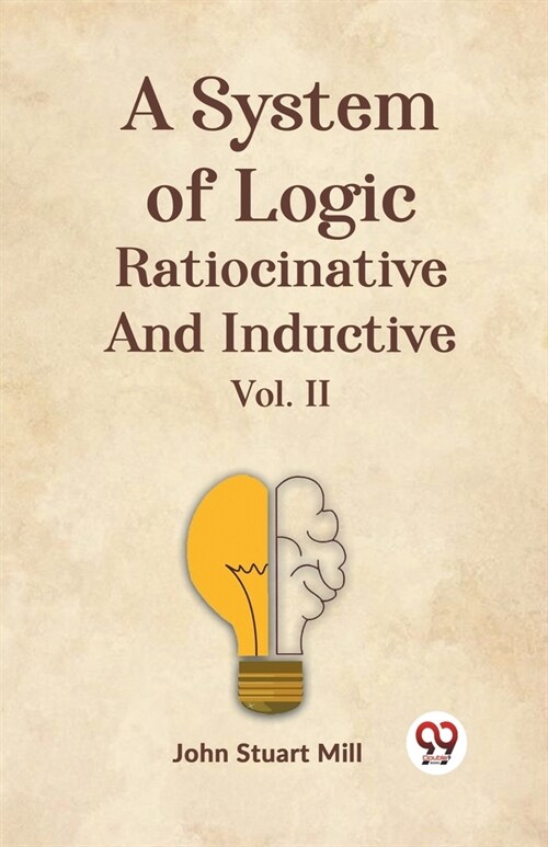 A System Of Logic Ratiocinative And Inductive Vol. II (Paperback)