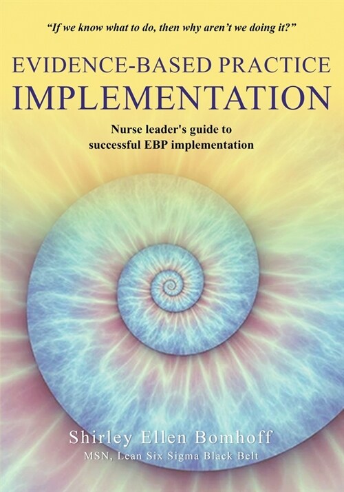 Evidence-Based Practice IMPLEMENTATION: Nurse leaders guide to successful EBP implementation (Paperback)