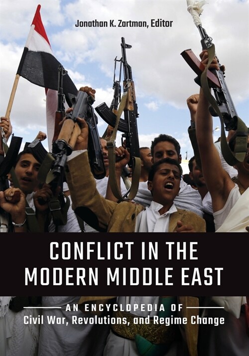 Conflict in the Modern Middle East: An Encyclopedia of Civil War, Revolutions, and Regime Change (Paperback)