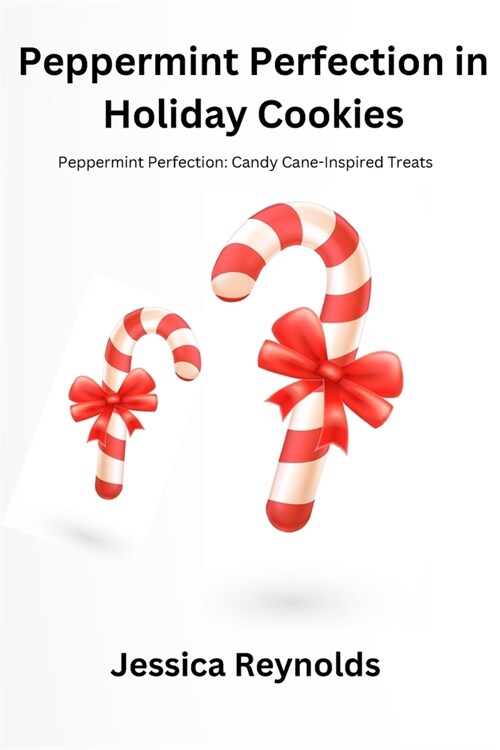 Peppermint Perfection in Holiday Cookies: Peppermint Perfection: Candy Cane-Inspired Treats (Paperback)