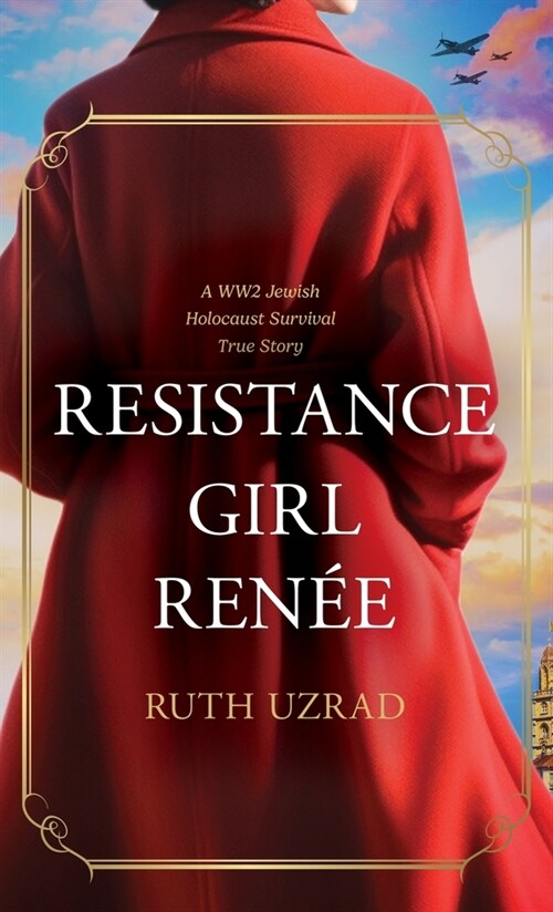 Resistance Girl Ren?: A WW2 Jewish Holocaust Survival True Story (Hardcover)