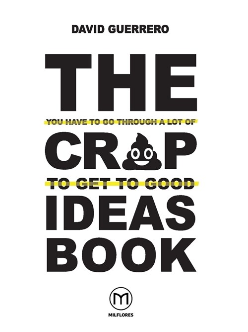 The You-Have-To-Go-Through-A-Lot-Of-Crap-To-Get-To-Good-Ideas Book (Paperback)