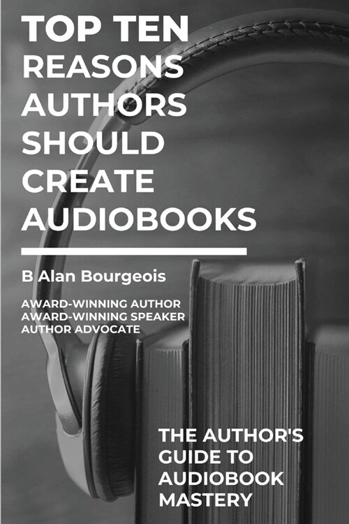 Top Ten Reasons Authors Should Create Audiobooks (Paperback)
