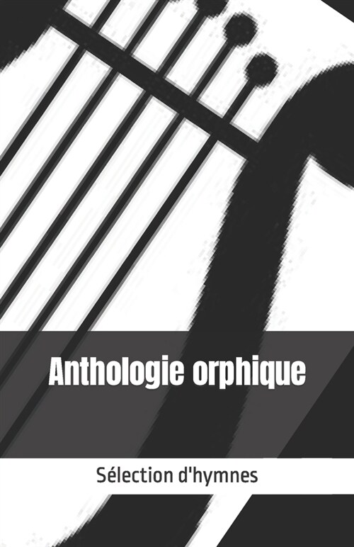 Anthologie orphique: S?ection dhymnes (Paperback)