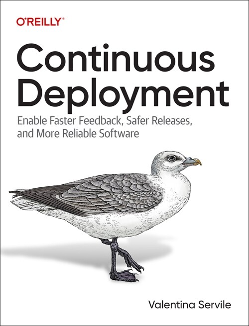 Continuous Deployment: Enable Faster Feedback, Safer Releases, and More Reliable Software (Paperback)