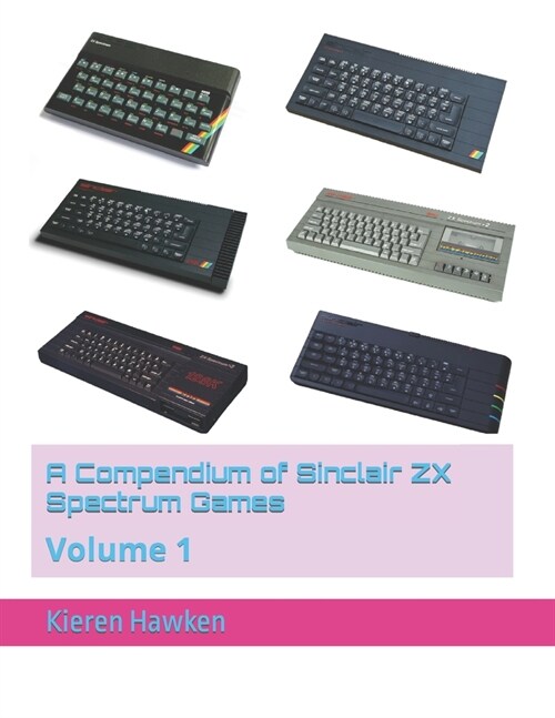 A Compendium of Sinclair ZX Spectrum Games: Volume 1 (Paperback)