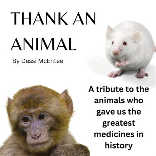 Thank An Animal: A tribute to the animals who gave us the greatest medicines in history (Paperback)