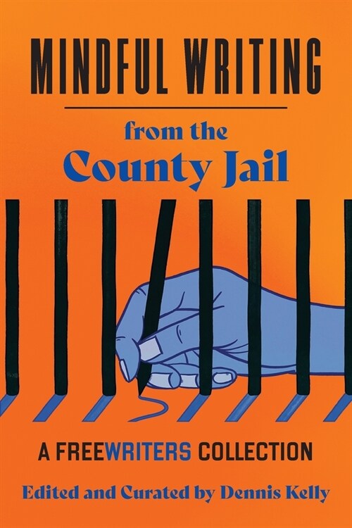 Mindful Writing from the County Jail: A FreeWriters Collection (Paperback, Mindful Writing)