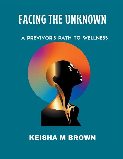 Facing the Unknown A Previvors Path to Wellness (Paperback)
